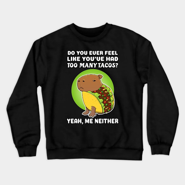 Do you ever feel like you've had too many tacos yeah me neither Cartoon Capybara Taco Crewneck Sweatshirt by capydays